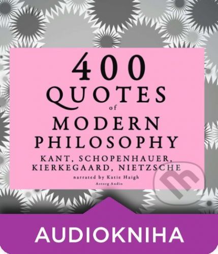 400 Quotes of Modern Philosophy: Nietzsche, Kant, Kierkegaard & Schopenhauer (EN) - Arthur Schopenhauer,S?ren Kierkegaard,Immanuel Kant,Friedrich Nietzsche