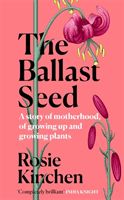 Ballast Seed - A story of motherhood, of growing up and growing plants (Kinchen Rosie)(Pevná vazba)