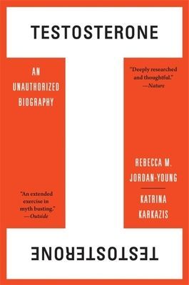 Testosterone - An Unauthorized Biography (Jordan-Young Rebecca M.)(Paperback / softback)