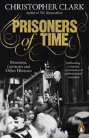 Prisoners of Time - Prussians, Germans and Other Humans (Clark Christopher)(Paperback / softback)