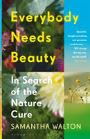 Everybody Needs Beauty - In Search of the Nature Cure (Walton Samantha)(Paperback / softback)