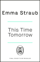 This Time Tomorrow - The tender and witty new novel from the New York Times bestselling author of All Adults Here (Straub Emma)(Pevná vazba)