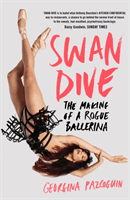 Swan Dive - The Making of a Rogue Ballerina (Pazcoguin Georgina)(Paperback / softback)