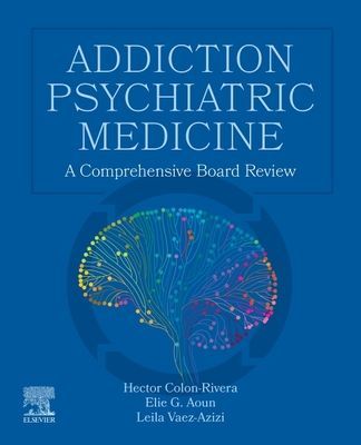 Addiction Psychiatric Medicine - A Comprehensive Board Review (Colon-Rivera Hector MD MRO PA U.S.A.)(Paperback / softback)