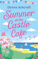 Summer at the Castle Cafe - An utterly perfect feel good romantic comedy (Ashcroft Donna)(Paperback / softback)