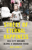 Street of Eternal Happiness - Big City Dreams Along a Shanghai Road (Schmitz Rob)(Paperback)