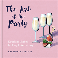 Art of the Party - Drinks & Nibbles for Easy Entertaining (Plunkett-Hogge Kay)(Pevná vazba)