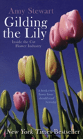 Gilding the Lily - Inside the Cut Flower Industry (Stewart Amy)(Paperback / softback)