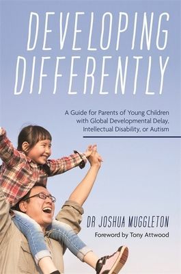 Developing Differently - A Guide for Parents of Young Children with Global Developmental Delay, Intellectual Disability, or Autism (Muggleton Joshua)(Paperback / softback)