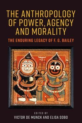 Anthropology of Power, Agency, and Morality - The Enduring Legacy of F. G. Bailey(Pevná vazba)