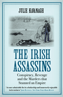 Irish Assassins - Conspiracy, Revenge and the Murders that Stunned an Empire (Kavanagh Julie (author))(Paperback / softback)
