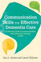 Communication Skills for Effective Dementia Care - A Practical Guide to Communication and Interaction Training (Cait)(Paperback / softback)