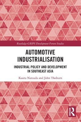 Automotive Industrialisation - Industrial Policy and Development in Southeast Asia (Natsuda Kaoru (Ritsumeikan Asia Pacific University Japan))(Paperback / softback)