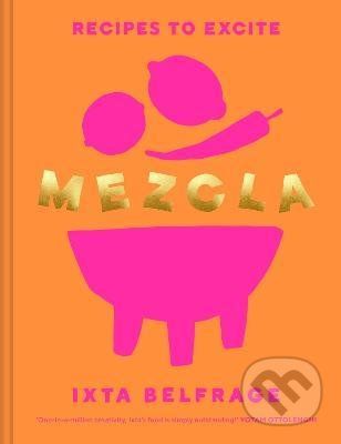 Mezcla : Recipes to Excite - Ixta Belfrage