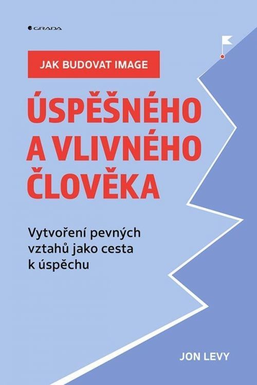 Jak budovat image úspěšného a vlivného člověka - Vytvoření pevných vztahů jako cesta k úspěchu - Jon Levy