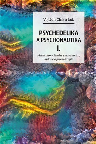 Psychedelie a psychonautika I. - Mechanismy účinku, etnobotanika, historie a psychoterapie - Vojtěch Cink