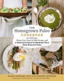 Homegrown Paleo Cookbook - 100 Delicious, Gluten-Free, Farm-to-Table Recipes, and a Complete Guide to Growing Your Own Healthy Food (Rodgers Diana)(Pevná vazba)