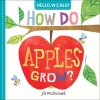 Hello, World! How Do Apples Grow? (McDonald Jill)(Board book)