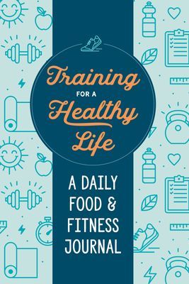 Training for a Healthy Life: A Daily Food and Fitness Journal (Zeitgeist Wellness)(Paperback)
