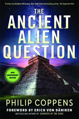 Ancient Alien Question, 10th Anniversary Edition: An Inquiry Into the Existence, Evidence, and Influence of Ancient Visitors (Coppens Philip)(Paperback)