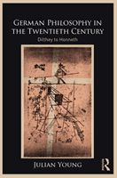 German Philosophy in the Twentieth Century - Dilthey to Honneth (Young Julian (Wake Forest University USA))(Paperback / softback)