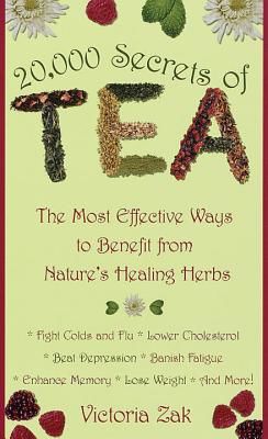 20,000 Secrets of Tea - The Most Effective Ways to Benefit from Nature's Healing Herbs (Zak Victoria)(Paperback / softback)