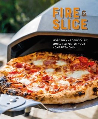 Fire and Slice - Deliciously Simple Recipes for Your Home Pizza Oven (Small Ryland Peters &)(Pevná vazba)