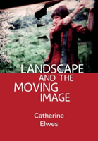 Landscape and the Moving Image (Elwes Catherine (Independent Scholar))(Paperback / softback)