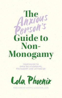 Anxious Person's Guide to Non-Monogamy - Your Guide to Open Relationships, Polyamory and Letting Go (Phoenix Lola)(Paperback / softback)