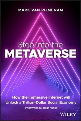 Step into the Metaverse: How the Immersive Interne t Will Unlock a Trillion-Dollar Social Economy (Rijmenam)(Paperback / softback)
