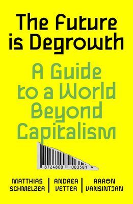 Future is Degrowth - A Guide to a World Beyond Capitalism(Paperback / softback)