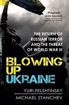 Blowing up Ukraine - The Return of Russian Terror and the Threat of World War III (Felshtinsky Yuri)(Pevná vazba)