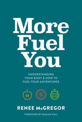 More Fuel You - Understanding your body & how to fuel your adventures (McGregor Renee)(Paperback / softback)