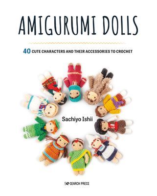 Amigurumi Dolls - 40 Cute Characters and Their Accessories to Crochet (Ishii Sachiyo)(Paperback / softback)