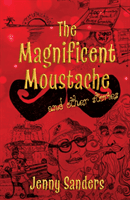 Magnificent Moustache and other stories (Sanders Jenny)(Paperback / softback)