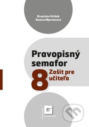 Pravopisný semafor 8 (zošit pre učiteľa) - Branislav Hriňák, Danica Mjartanová