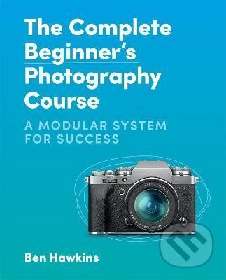 The Complete Beginner's Photography Course - Ben Hawkins