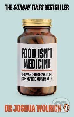 Food Isn't Medicine - Dr Joshua Wolrich