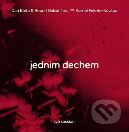 Dan Bárta, Robert Balzar Trio, Kornél Fekete-Kovács: Jedním dechem - Dan Bárta, Robert Balzar Trio, Kornél Fekete-Kovács