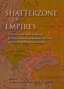 Shatterzone of Empires - Coexistence and Violence in the German, Habsburg, Russian, and Ottoman Borderlands(Paperback)