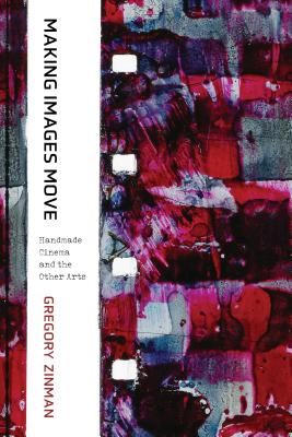 Making Images Move - Handmade Cinema and the Other Arts (Zinman Gregory)(Paperback / softback)