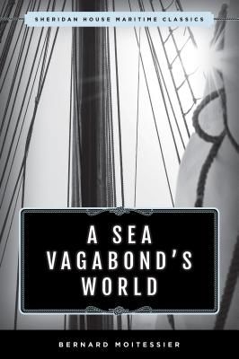 A Sea Vagabond's World: Boats and Sails, Distant Shores, Islands and Lagoons (Moitessier Bernard)(Paperback)