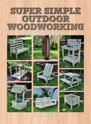 Super Simple Outdoor Woodworking - 15 Practical Weekend Projects (Maxey Randall A.)(Paperback / softback)