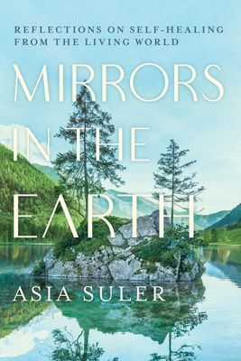 Mirrors in the Earth - Reflections on Self-Healing from the Living World (Suler Asia)(Paperback / softback)