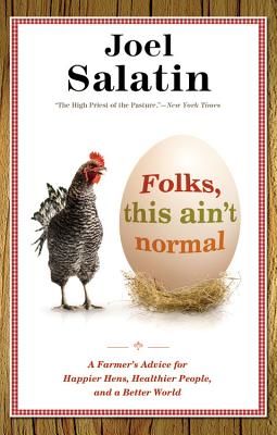 Folks, This Ain't Normal: A Farmer's Advice for Happier Hens, Healthier People, and a Better World (Salatin Joel)(Paperback)