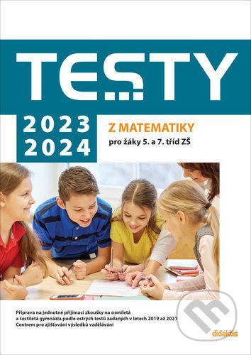 Testy 2023-2024 z matematiky pro žáky 5. a 7. tříd ZŠ - Magda Králová, Hana Lišková, Ivana Ondráčková