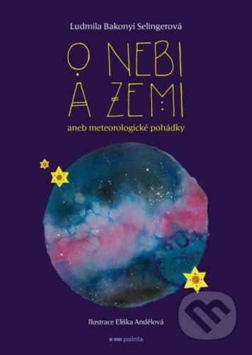 O nebi a zemi aneb Meteorologické pohádky - Ludmila Bakonyi Selingerová, Eliška Andělová (ilustrátor)