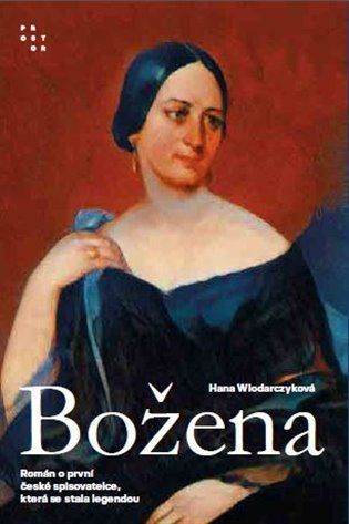 Božena - Román o první české spisovatelce, která se stala legendou - Hana Wlodarczyková