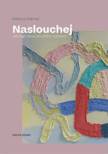 Naslouchej - Jak najít slova pro citlivý rozhovor - Kathryn Mannix