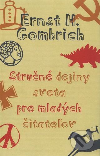 Stručné dejiny sveta pre mladých čitateľov - Ernst H. Gombrich
